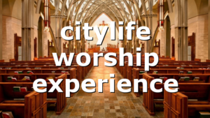 citylife worship experience