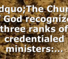 “The Church of God recognizes three ranks of credentialed ministers:…