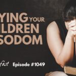 Praying Your Children Out of Sodom | Episode #1049