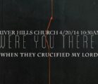 River Hills Church: WERE YOU THERE?