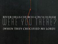 River Hills Church: WERE YOU THERE?