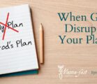 When God Disrupts Your Plans | Episode #1048