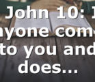 2 John 10: If anyone comes to you and does…