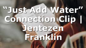 “Just Add Water” Connection Clip | Jentezen Franklin