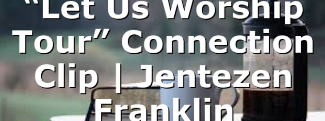“Let Us Worship Tour” Connection Clip | Jentezen Franklin