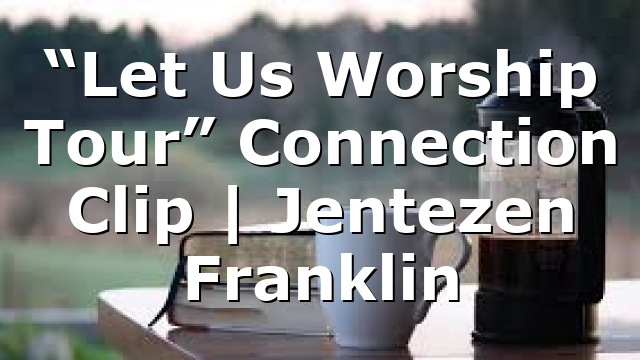 “Let Us Worship Tour” Connection Clip | Jentezen Franklin