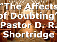 “The Affects of Doubting” Pastor D. R. Shortridge