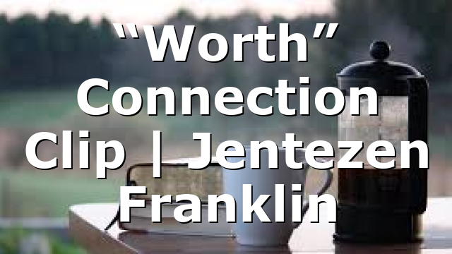 “Worth” Connection Clip | Jentezen Franklin