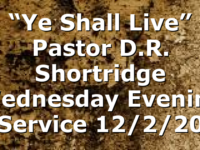 “Ye Shall Live” Pastor D.R. Shortridge Wednesday Evening Service 12/2/20