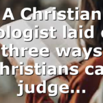 A Christian apologist laid out three ways Christians can judge…