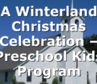 A Winterland Christmas Celebration – Preschool Kids Program