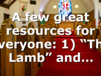A few great resources for everyone: 1) “The Lamb” and…