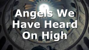 Angels We Have Heard On High