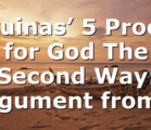 Aquinas’ 5 Proofs for God The Second Way: Argument from…