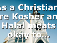 As a Christian, are Kosher and Halal meats okay to…