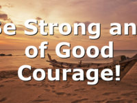 Be Strong and of Good Courage!