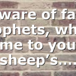 Beware of false prophets, which come to you in sheep’s….