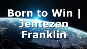 Born to Win | Jentezen Franklin