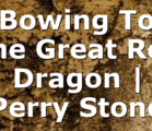 Bowing To The Great Red Dragon | Perry Stone