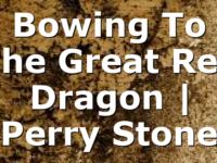 Bowing To The Great Red Dragon | Perry Stone