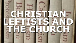 CHRISTIAN LEFTISTS AND THE CHURCH