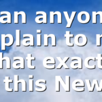 Can anyone explain to me what exactly is this New…