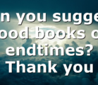 Can you suggest good books on endtimes? Thank you