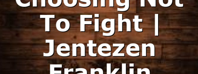 Choosing Not To Fight | Jentezen Franklin