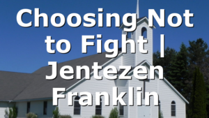 Choosing Not to Fight | Jentezen Franklin