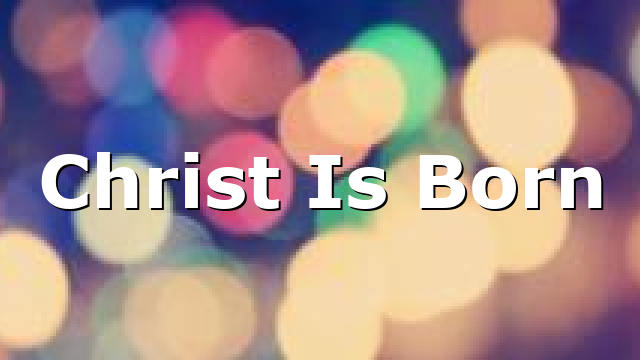 Christ Is Born