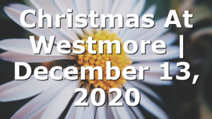 Christmas At Westmore | December 13, 2020