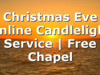 Christmas Eve Online Candlelight Service | Free Chapel
