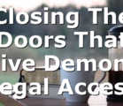 Closing The Doors That Give Demons Legal Access