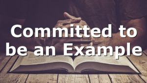 Committed to be an Example