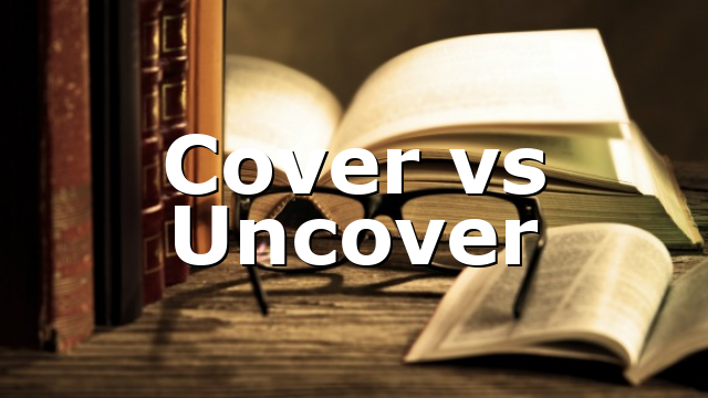 Cover vs Uncover