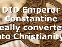 DID Emperor Constantine really converted into Christianity?