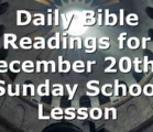 Daily Bible Readings for December 20th’s Sunday School Lesson
