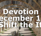 Devotion December 1st Shift the If