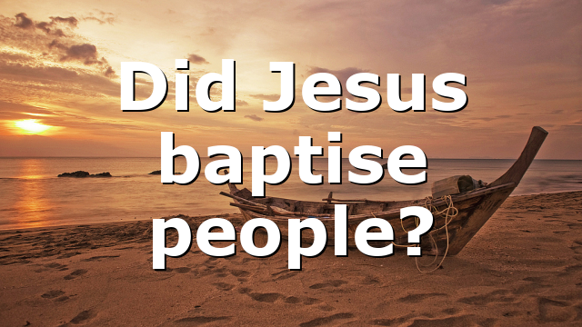 Did Jesus baptise people?
