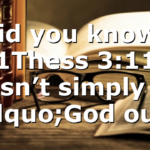 Did you know? 1Thess 3:11 doesn’t simply say “God our…