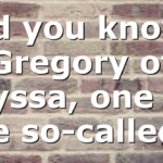 Did you know? Gregory of Nyssa, one of the so-called…