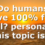 Do humans have 100% free will? personally this topic is…