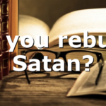 Do you rebuke Satan?