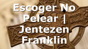 Escoger No Pelear | Jentezen Franklin