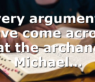 Every argument I have come across that the archangel Michael…
