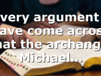 Every argument I have come across that the archangel Michael…