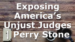 Exposing America’s Unjust Judges | Perry Stone