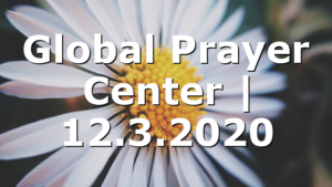 Global Prayer Center | 12.3.2020