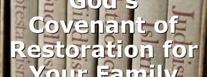 God’s Covenant of Restoration for Your Family