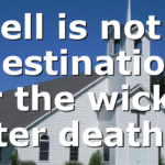 Hell is not a destination for the wicked after death,…